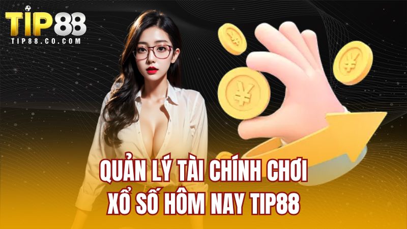 Quản lý tài chính chơi xổ số hôm nay TIP88